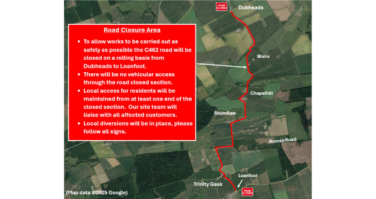 C462 road closure from Dubheads to Loanfoot as part of water main upgrade in Madderty and St. David's Map showing a road closure area along the C462 road, with closures from Dubheads to Loanfoot. Additional details include no vehicle access and local access maintained for residents. The route is marked by a red line on the map with identifiable landmarks like Chapelhill and Trinity Gask. Please follow all signage.