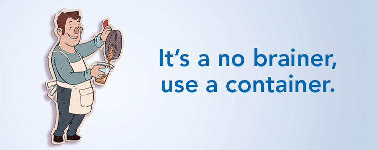 It's a no brainer, use a container